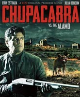 Смотреть Онлайн Чупакабра против Аламо / Chupacabra vs. the Alamo [2013]